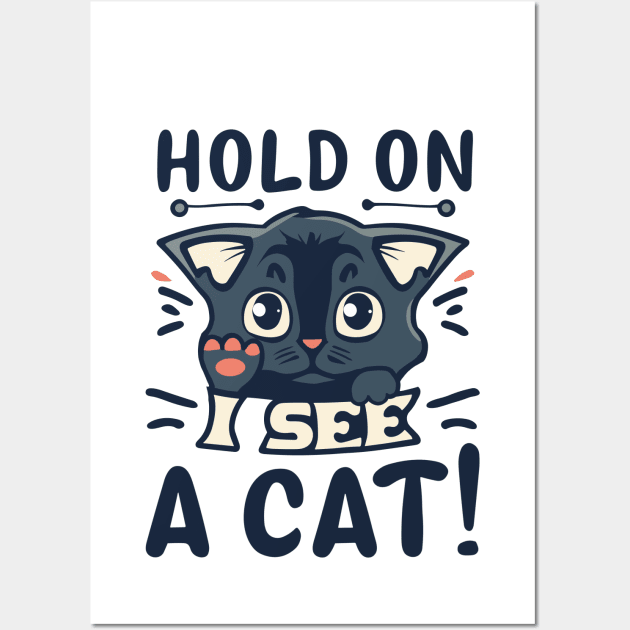 Cat Lover - Hold On I See A Cat Wall Art by fantastico.studio